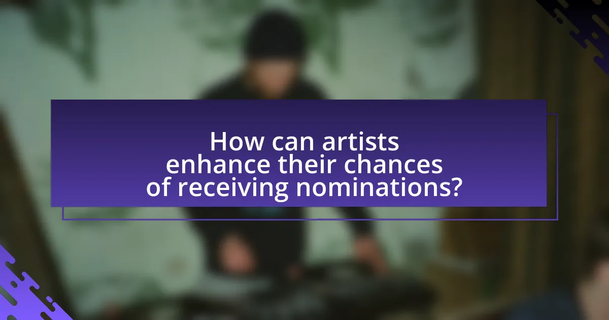 How can artists enhance their chances of receiving nominations?