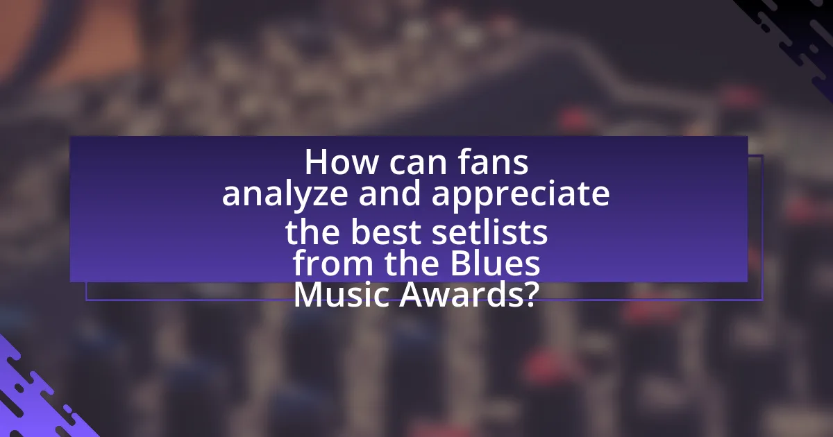 How can fans analyze and appreciate the best setlists from the Blues Music Awards?