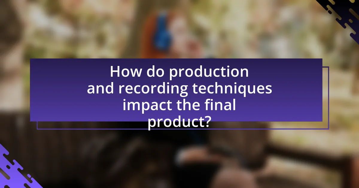 How do production and recording techniques impact the final product?