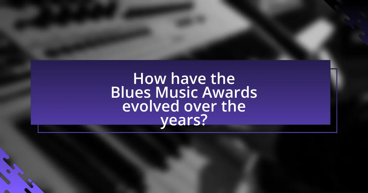 How have the Blues Music Awards evolved over the years?