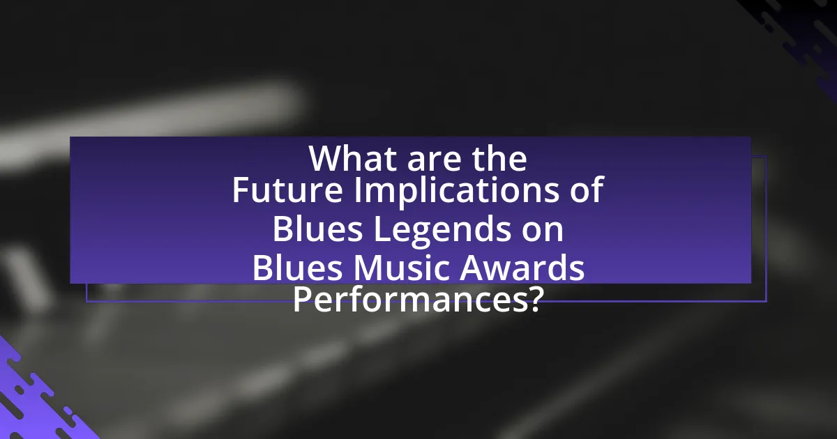What are the Future Implications of Blues Legends on Blues Music Awards Performances?