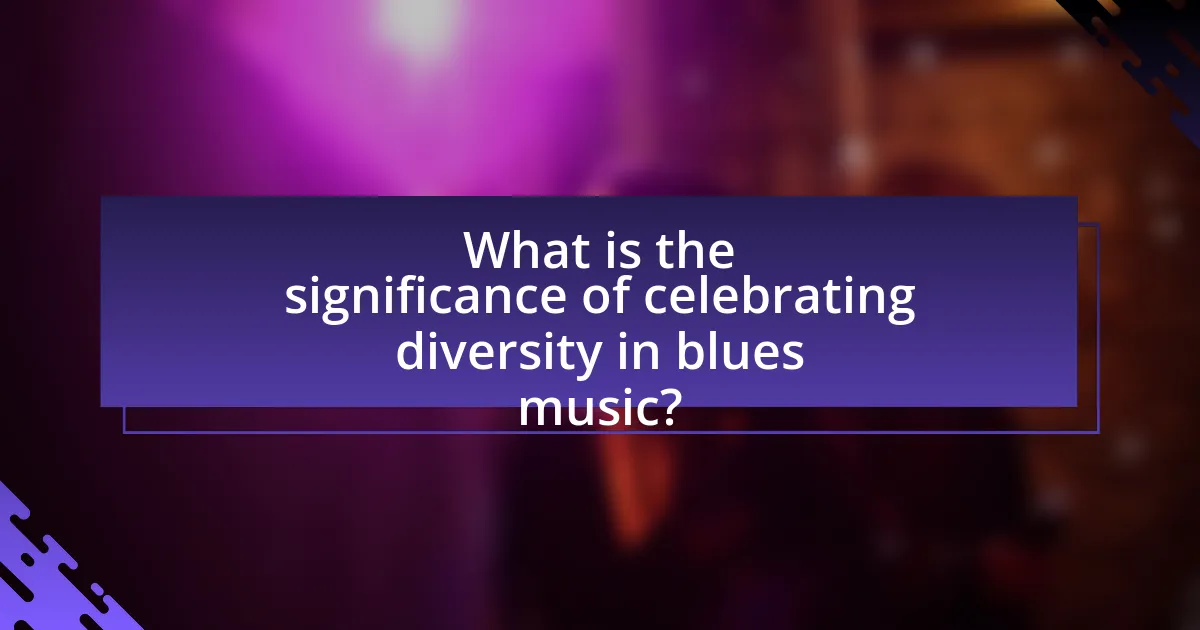 What is the significance of celebrating diversity in blues music?