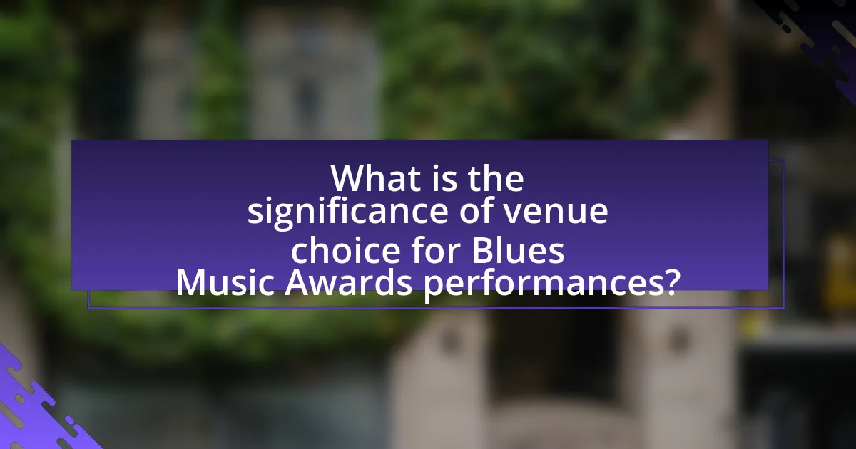 What is the significance of venue choice for Blues Music Awards performances?